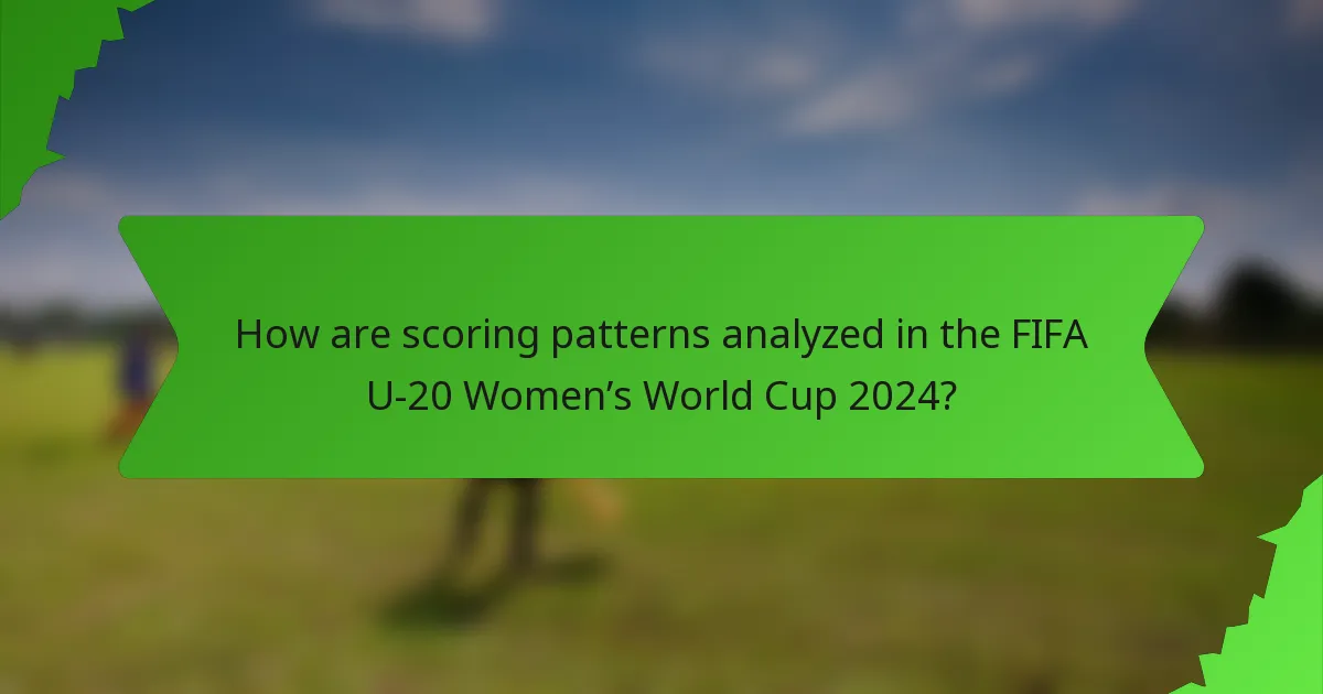 How are scoring patterns analyzed in the FIFA U-20 Women’s World Cup 2024?