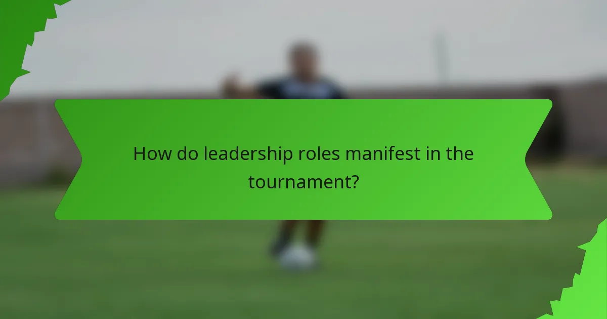 How do leadership roles manifest in the tournament?
