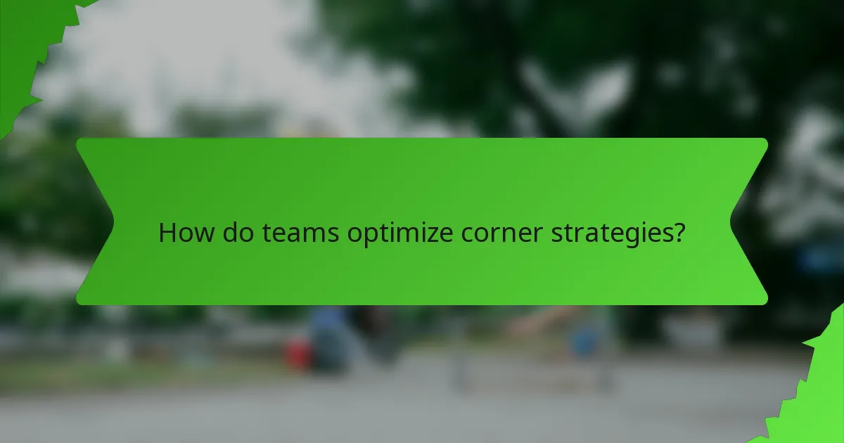 How do teams optimize corner strategies?
