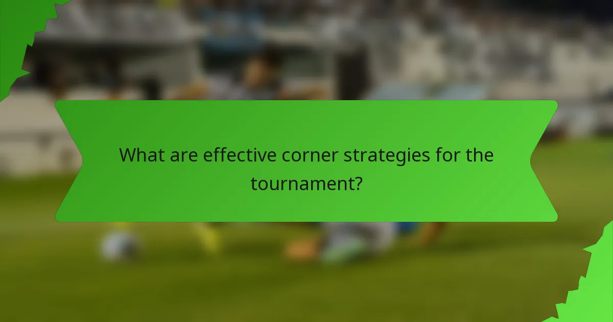 What are effective corner strategies for the tournament?