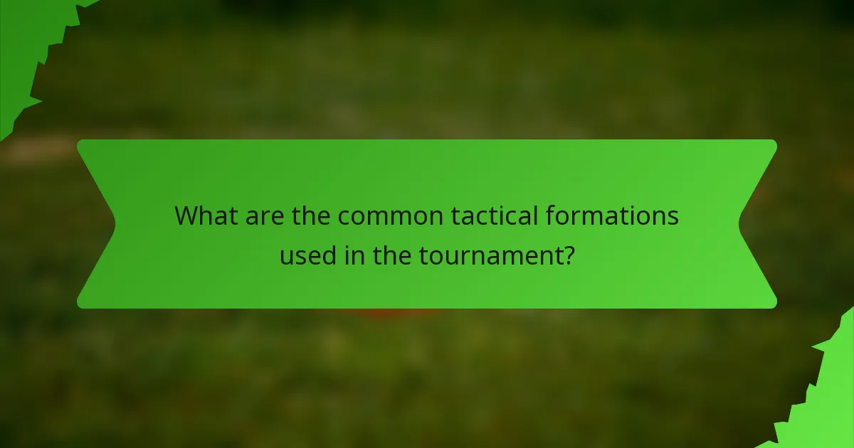 What are the common tactical formations used in the tournament?