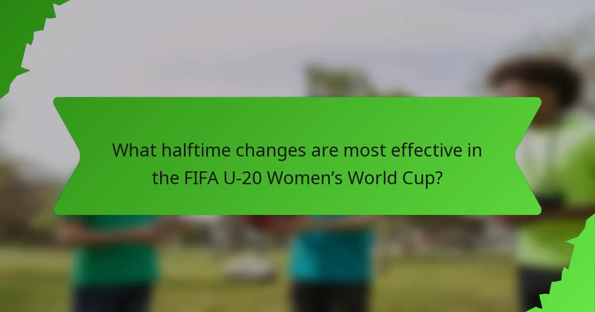 What halftime changes are most effective in the FIFA U-20 Women’s World Cup?