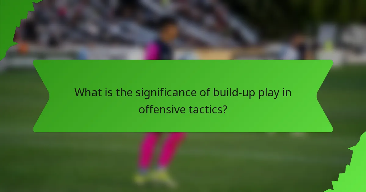 What is the significance of build-up play in offensive tactics?