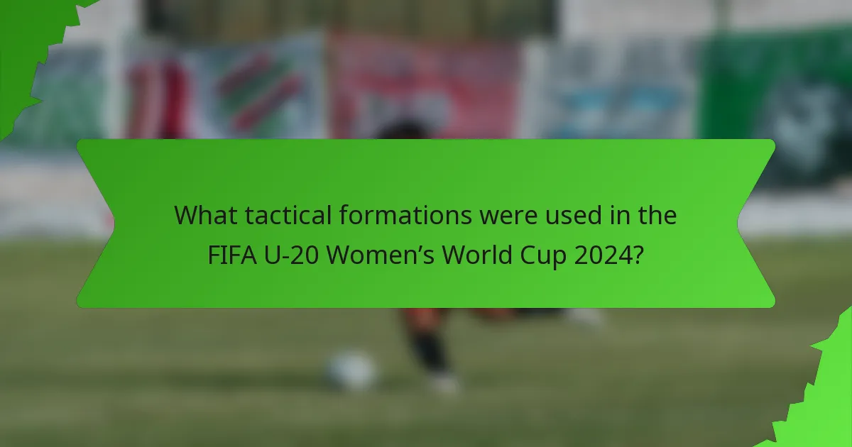 What tactical formations were used in the FIFA U-20 Women’s World Cup 2024?