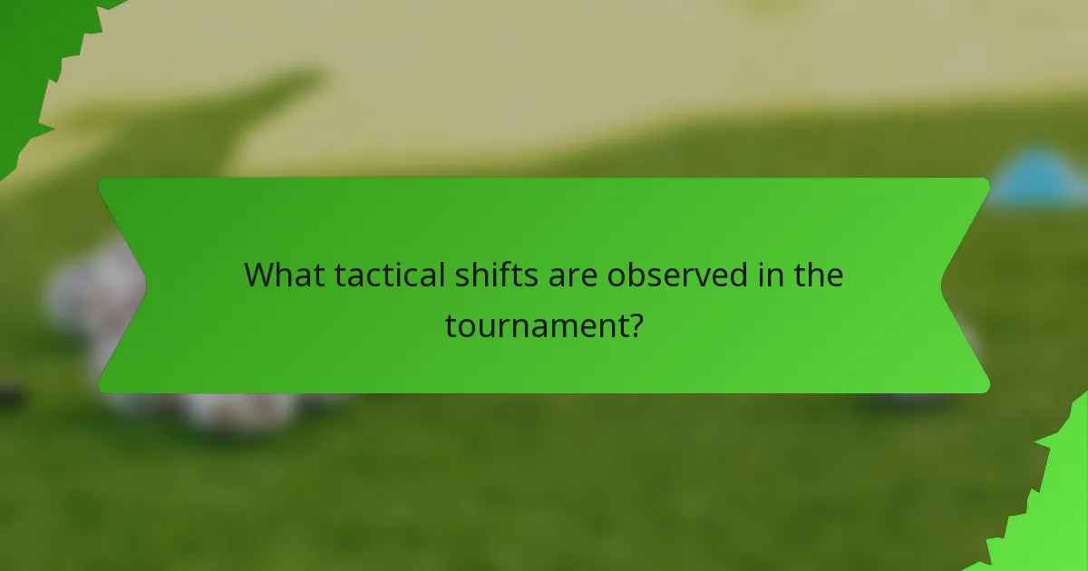 What tactical shifts are observed in the tournament?