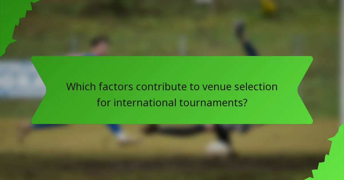 Which factors contribute to venue selection for international tournaments?