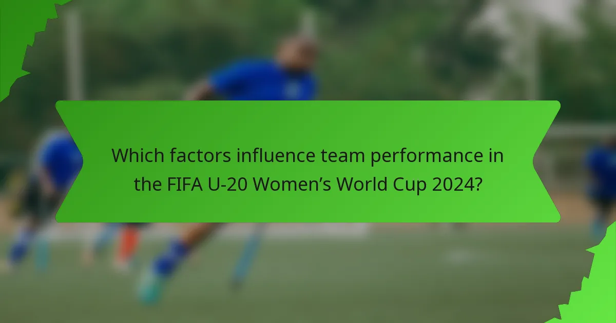 Which factors influence team performance in the FIFA U-20 Women’s World Cup 2024?