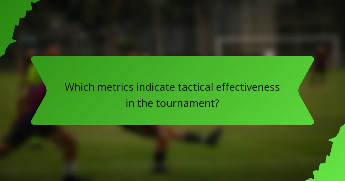 Which metrics indicate tactical effectiveness in the tournament?